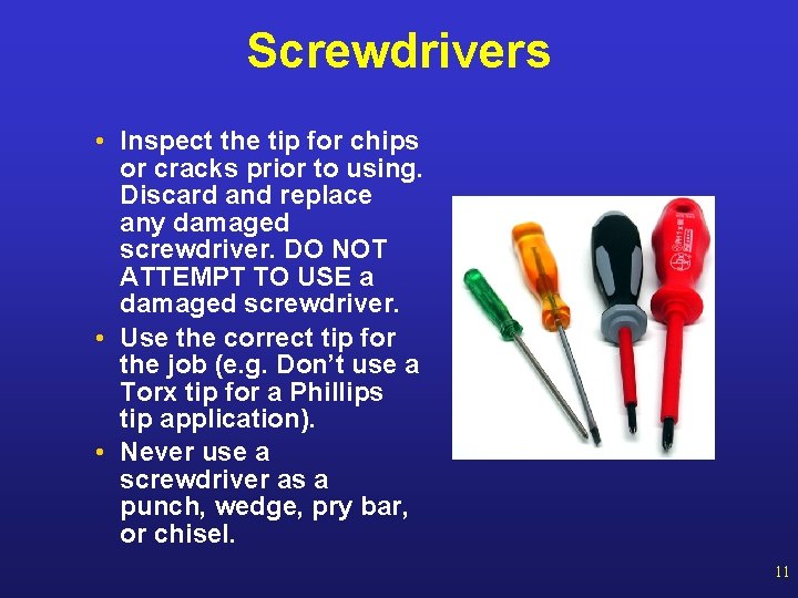 Screwdrivers • Inspect the tip for chips or cracks prior to using. Discard and