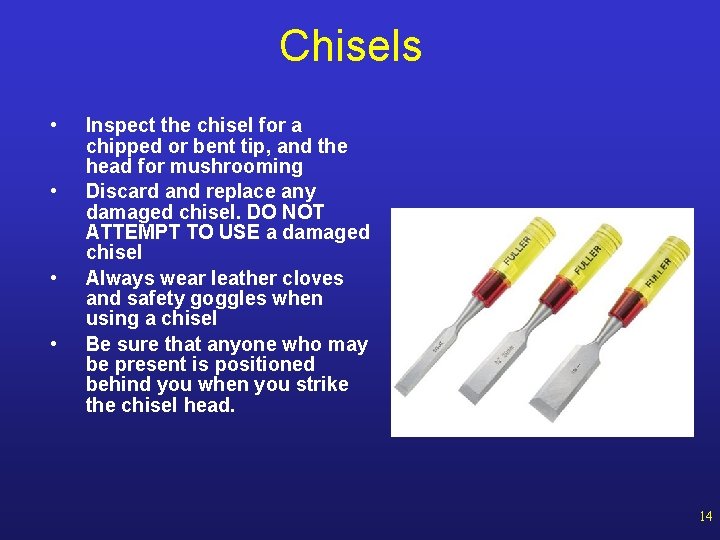 Chisels • • Inspect the chisel for a chipped or bent tip, and the