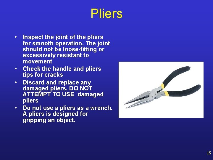 Pliers • Inspect the joint of the pliers for smooth operation. The joint should