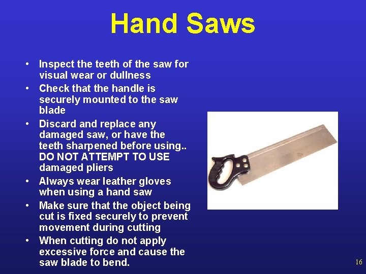 Hand Saws • Inspect the teeth of the saw for visual wear or dullness