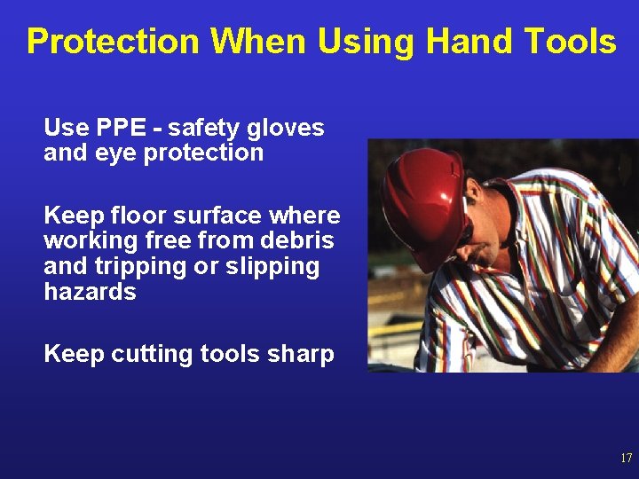 Protection When Using Hand Tools Use PPE - safety gloves and eye protection Keep