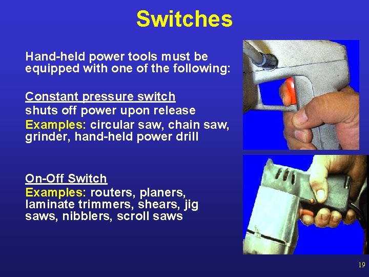 Switches Hand-held power tools must be equipped with one of the following: Constant pressure