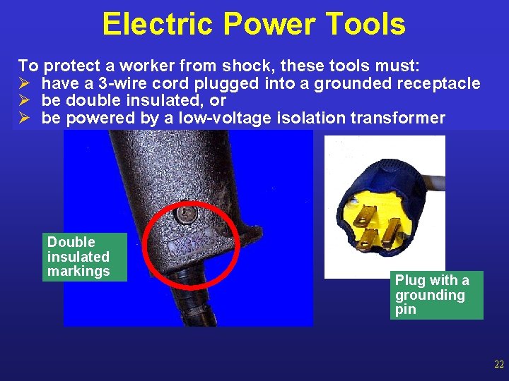 Electric Power Tools To protect a worker from shock, these tools must: Ø have