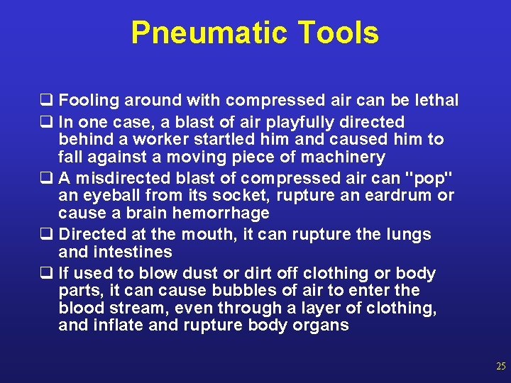 Pneumatic Tools q Fooling around with compressed air can be lethal q In one