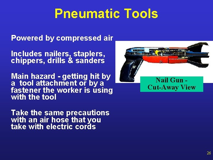 Pneumatic Tools Powered by compressed air Includes nailers, staplers, chippers, drills & sanders Main