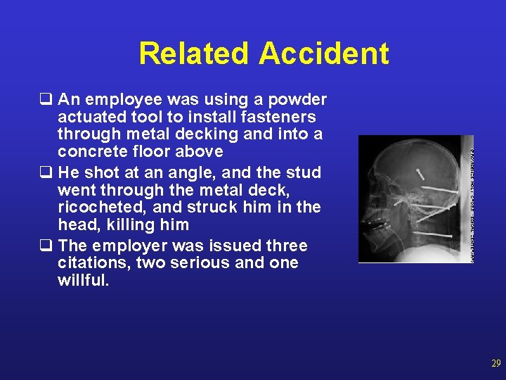 Related Accident q An employee was using a powder actuated tool to install fasteners