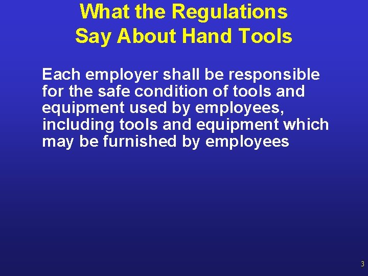 What the Regulations Say About Hand Tools Each employer shall be responsible for the