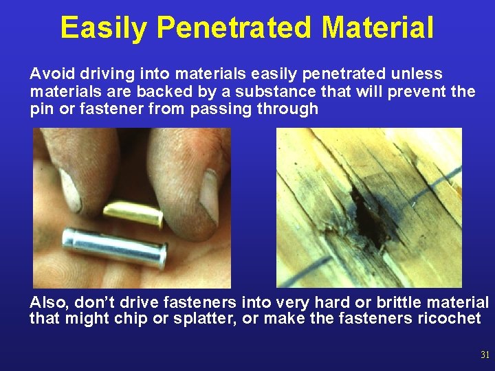 Easily Penetrated Material Avoid driving into materials easily penetrated unless materials are backed by