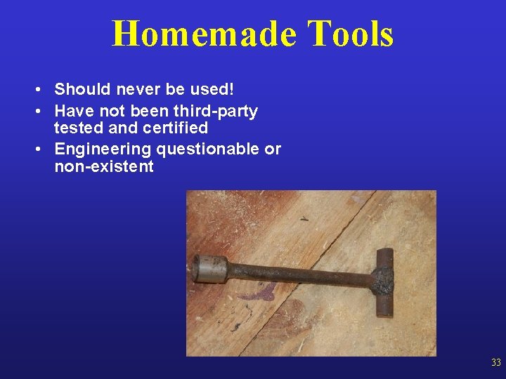 Homemade Tools • Should never be used! • Have not been third-party tested and