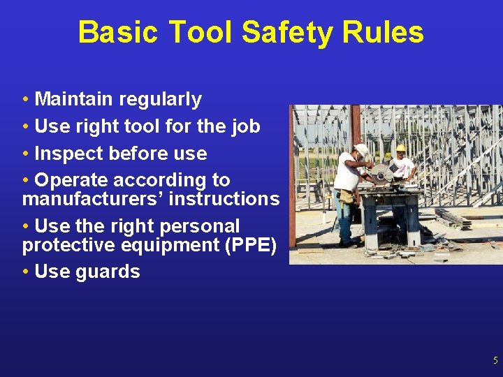 Basic Tool Safety Rules • Maintain regularly • Use right tool for the job