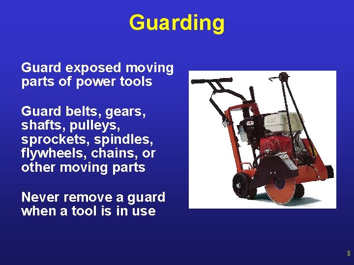 Guarding Guard exposed moving parts of power tools Guard belts, gears, shafts, pulleys, sprockets,