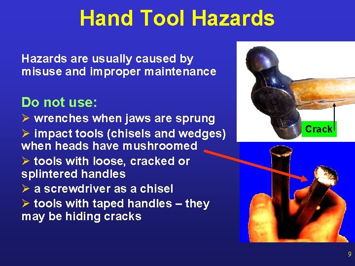 Hand Tool Hazards are usually caused by misuse and improper maintenance Do not use: