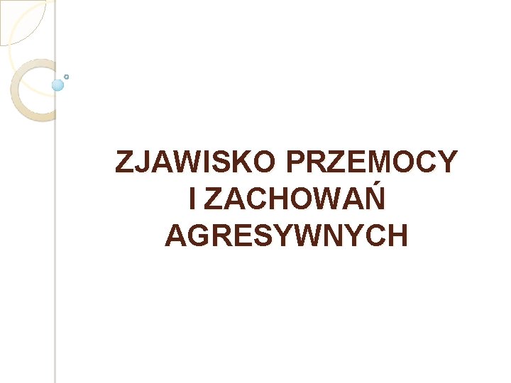 ZJAWISKO PRZEMOCY I ZACHOWAŃ AGRESYWNYCH 