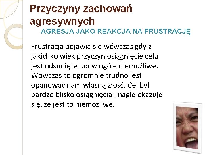 Przyczyny zachowań agresywnych AGRESJA JAKO REAKCJA NA FRUSTRACJĘ Frustracja pojawia się wówczas gdy z