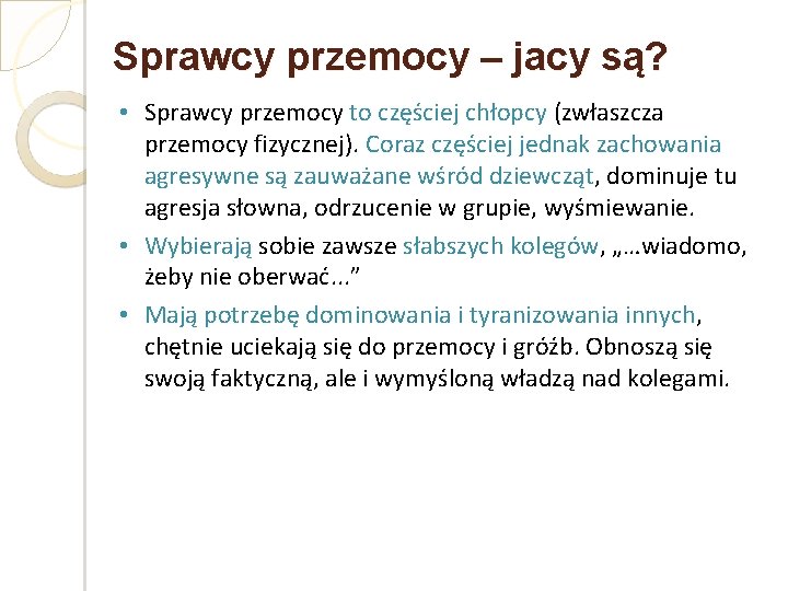 Sprawcy przemocy – jacy są? • Sprawcy przemocy to częściej chłopcy (zwłaszcza przemocy fizycznej).