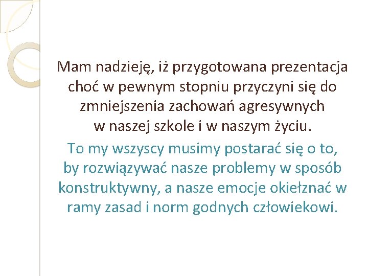 Mam nadzieję, iż przygotowana prezentacja choć w pewnym stopniu przyczyni się do zmniejszenia zachowań