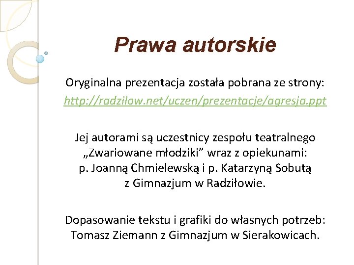 Prawa autorskie Oryginalna prezentacja została pobrana ze strony: http: //radzilow. net/uczen/prezentacje/agresja. ppt Jej autorami