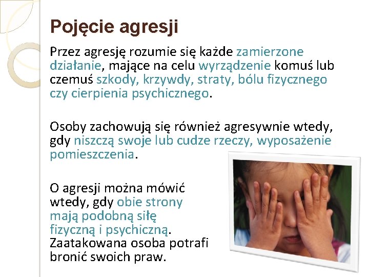 Pojęcie agresji Przez agresję rozumie się każde zamierzone działanie, mające na celu wyrządzenie komuś