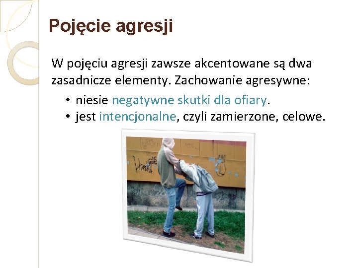 Pojęcie agresji W pojęciu agresji zawsze akcentowane są dwa zasadnicze elementy. Zachowanie agresywne: •