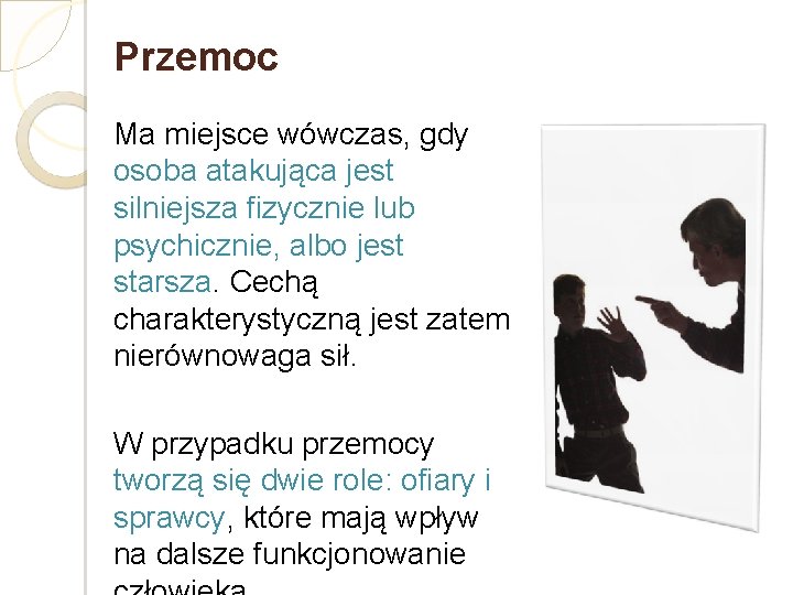 Przemoc Ma miejsce wówczas, gdy osoba atakująca jest silniejsza fizycznie lub psychicznie, albo jest