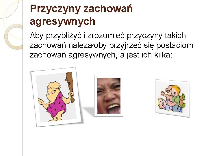 Przyczyny zachowań agresywnych Aby przybliżyć i zrozumieć przyczyny takich zachowań należałoby przyjrzeć się postaciom