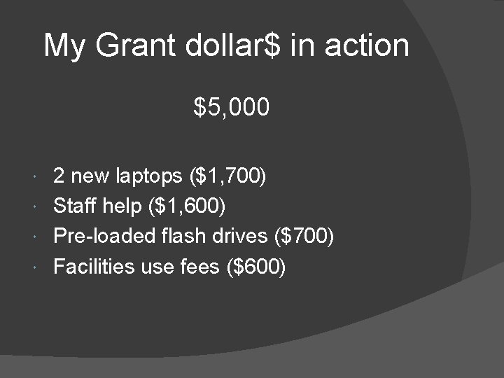 My Grant dollar$ in action $5, 000 2 new laptops ($1, 700) Staff help