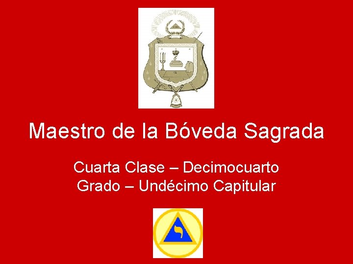 Maestro de la Bóveda Sagrada Cuarta Clase – Decimocuarto Grado – Undécimo Capitular 
