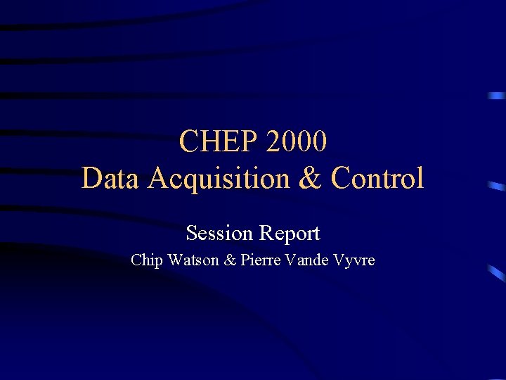 CHEP 2000 Data Acquisition Control Session Report Chip