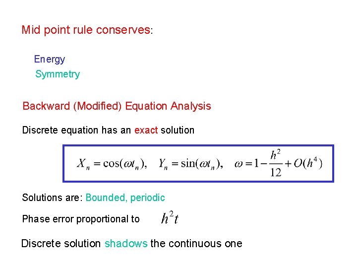 Mid point rule conserves: Energy Symmetry Backward (Modified) Equation Analysis Discrete equation has an