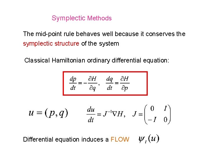 Symplectic Methods The mid-point rule behaves well because it conserves the symplectic structure of