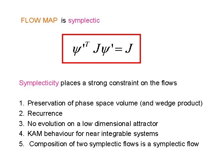 FLOW MAP is symplectic Symplecticity places a strong constraint on the flows 1. 2.