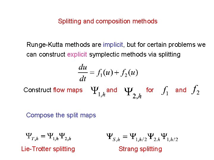 Splitting and composition methods Runge-Kutta methods are implicit, but for certain problems we can