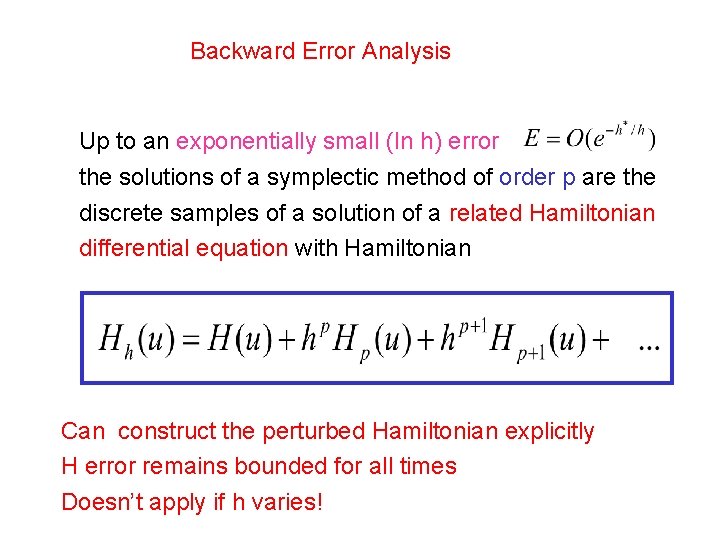 Backward Error Analysis Up to an exponentially small (In h) error the solutions of