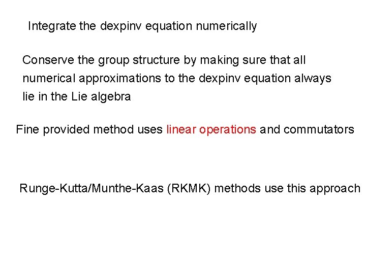 Integrate the dexpinv equation numerically Conserve the group structure by making sure that all