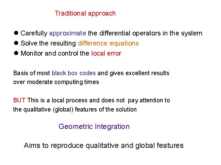 Traditional approach Carefully approximate the differential operators in the system Solve the resulting difference