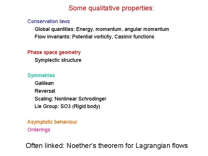 Some qualitative properties: Conservation laws Global quantities: Energy, momentum, angular momentum Flow invariants: Potential