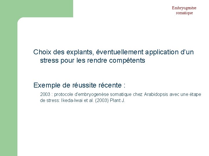 Embryogenèse somatique Choix des explants, éventuellement application d’un stress pour les rendre compétents Exemple