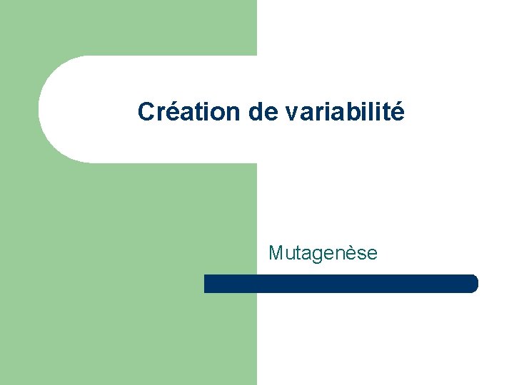 Création de variabilité Mutagenèse 