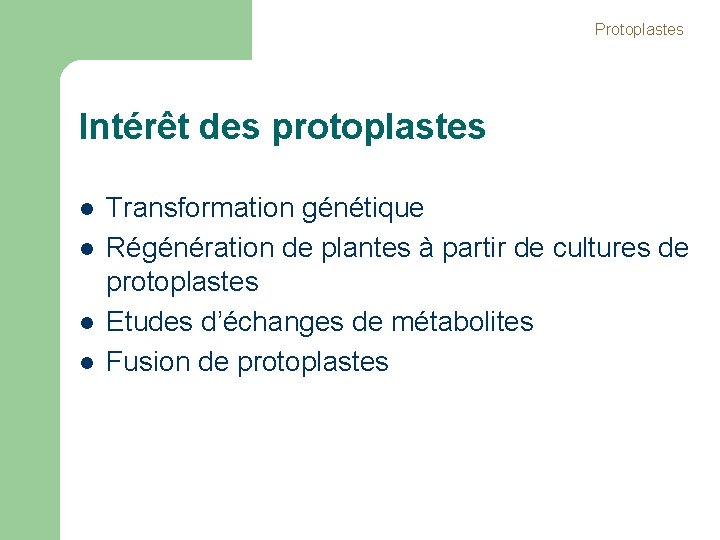 Protoplastes Intérêt des protoplastes l l Transformation génétique Régénération de plantes à partir de