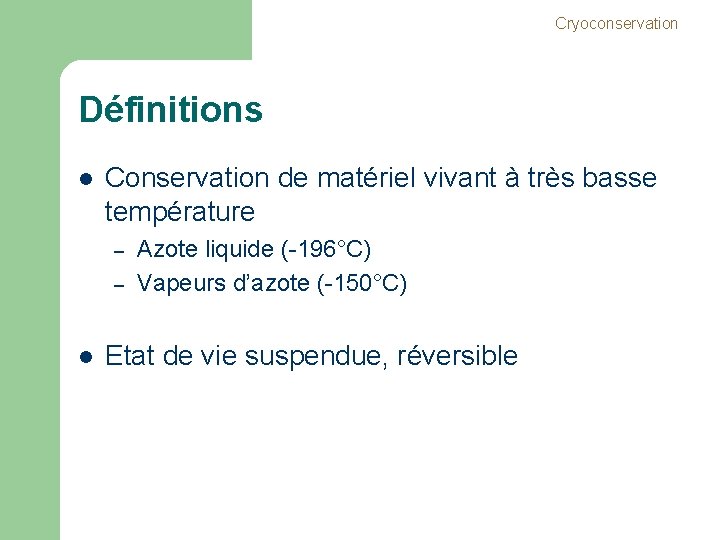 Cryoconservation Définitions l Conservation de matériel vivant à très basse température – – l