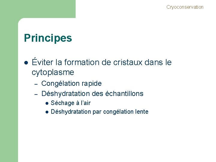 Cryoconservation Principes l Éviter la formation de cristaux dans le cytoplasme – – Congélation