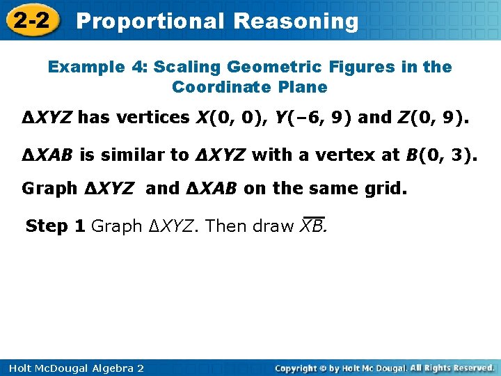 2 -2 Proportional Reasoning Example 4: Scaling Geometric Figures in the Coordinate Plane ∆XYZ