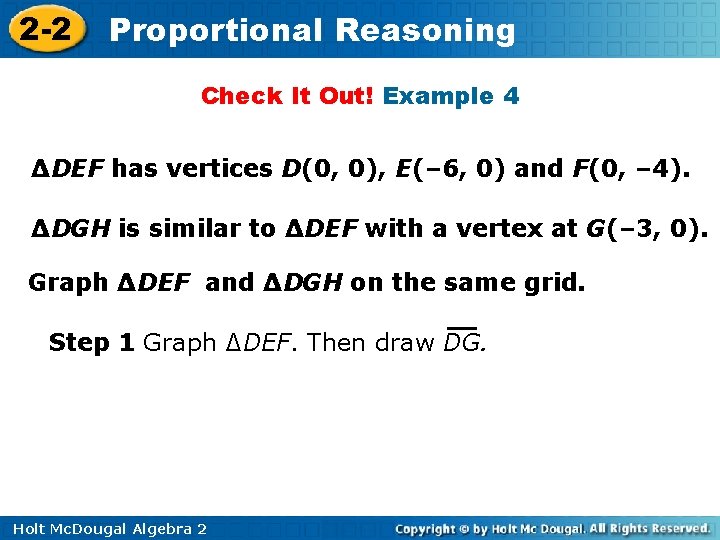 2 -2 Proportional Reasoning Check It Out! Example 4 ∆DEF has vertices D(0, 0),