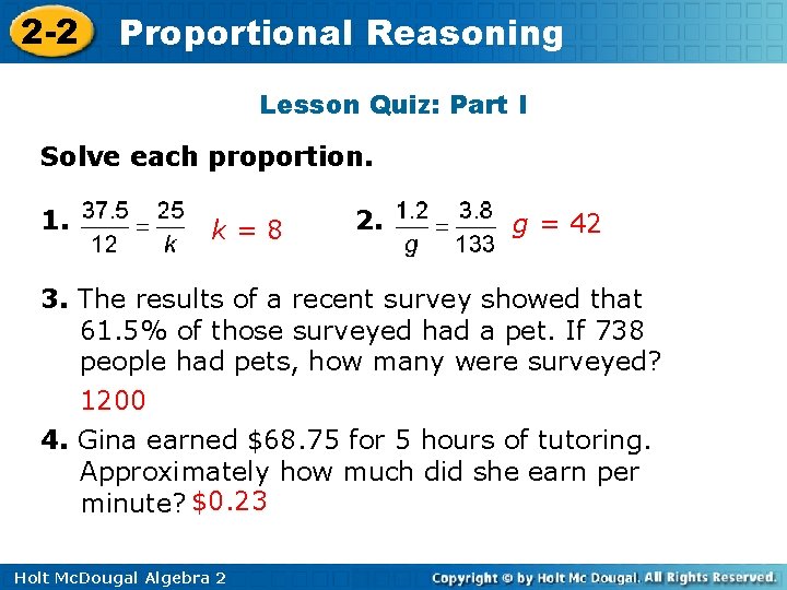 2 -2 Proportional Reasoning Lesson Quiz: Part I Solve each proportion. 1. k=8 2.