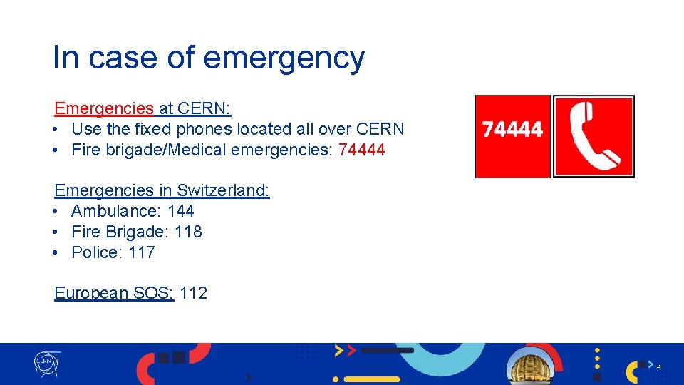 In case of emergency Emergencies at CERN: • Use the fixed phones located all