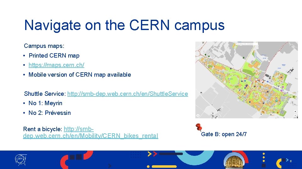 Navigate on the CERN campus Campus maps: • Printed CERN map • https: //maps.