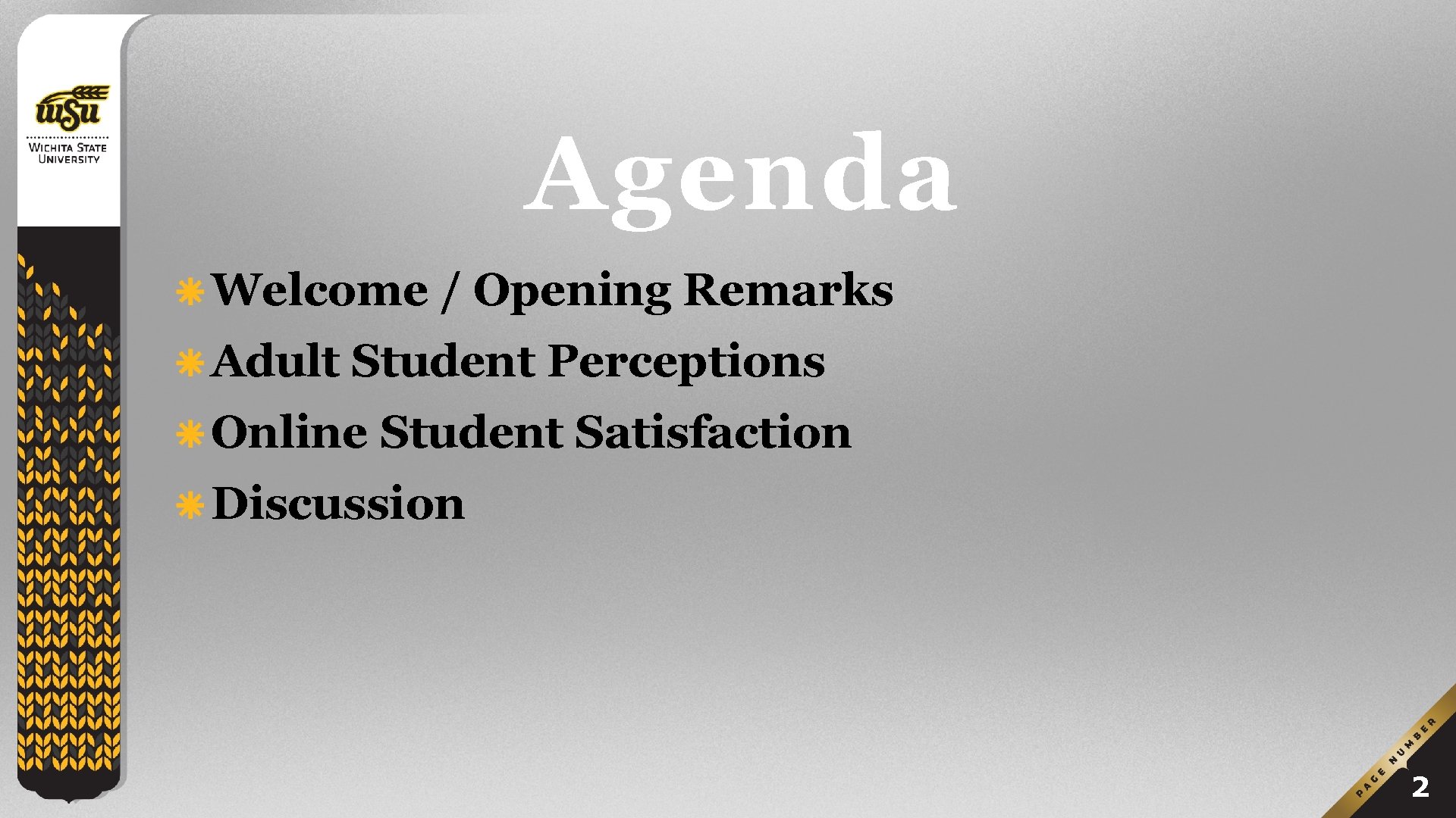 Agenda Welcome / Opening Remarks Adult Student Perceptions Online Student Satisfaction Discussion 2 