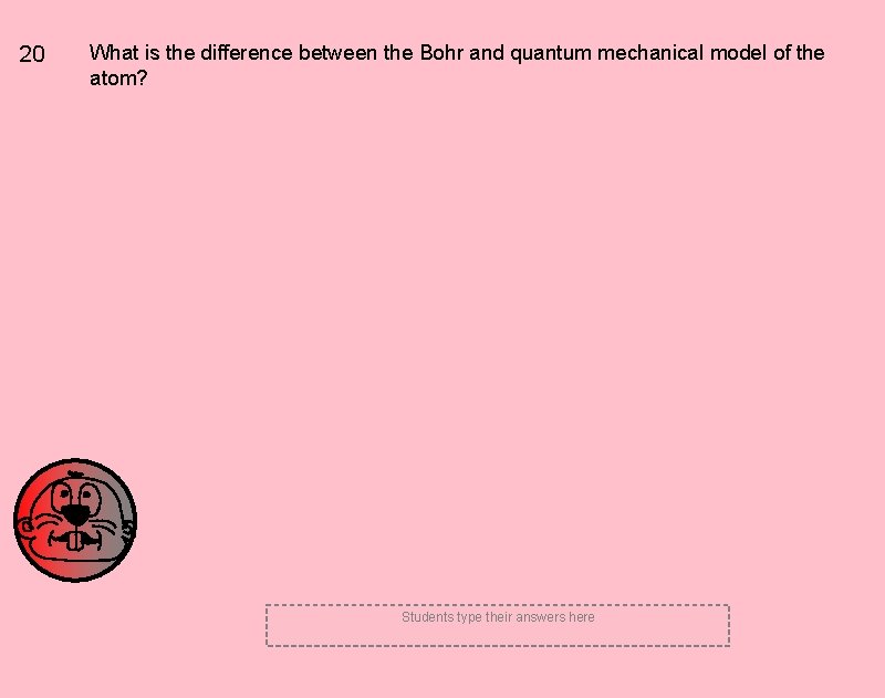 20 What is the difference between the Bohr and quantum mechanical model of the