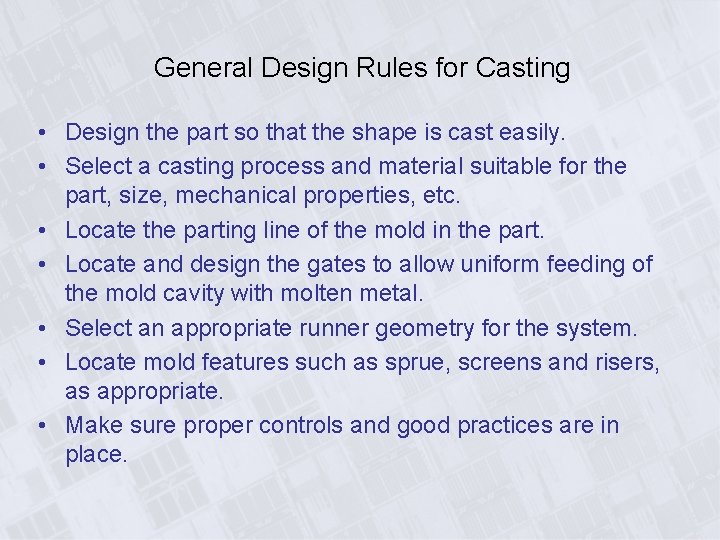 General Design Rules for Casting • Design the part so that the shape is