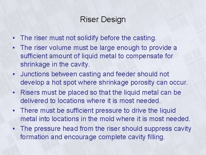Riser Design • The riser must not solidify before the casting. • The riser